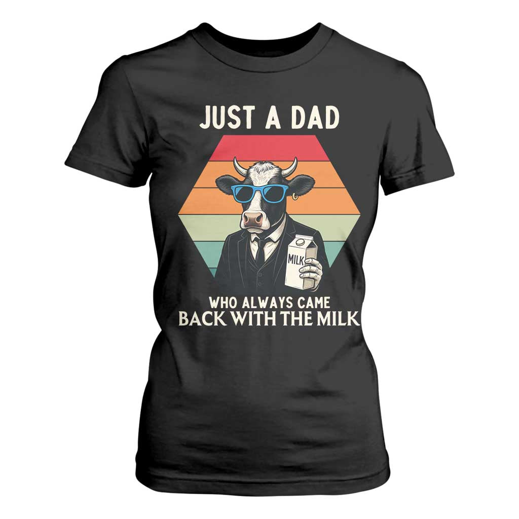 Just A Dad Who Always Came Back With The Milk T Shirt For Women Funny Cow Father's Day TS12 Black Print Your Wear