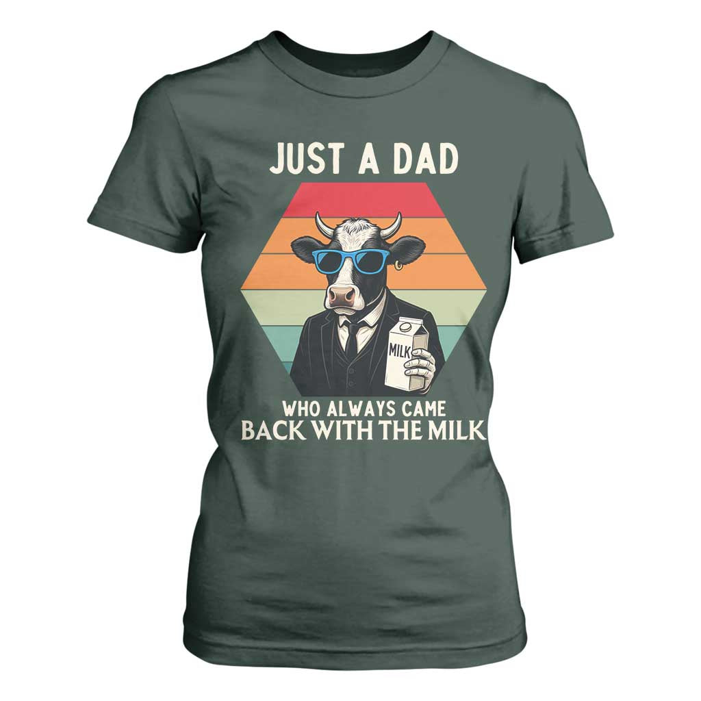 Just A Dad Who Always Came Back With The Milk T Shirt For Women Funny Cow Father's Day TS12 Dark Forest Green Print Your Wear