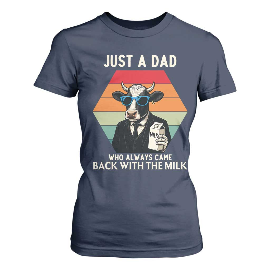 Just A Dad Who Always Came Back With The Milk T Shirt For Women Funny Cow Father's Day TS12 Navy Print Your Wear