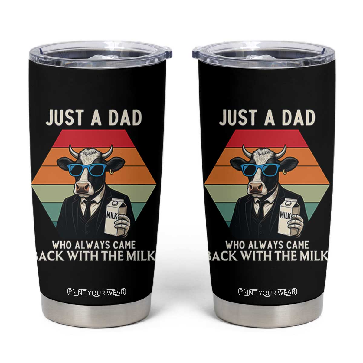 Just A Dad Who Always Came Back With The Milk Tumbler Cup Funny Cow Father's Day TS12 Black Print Your Wear