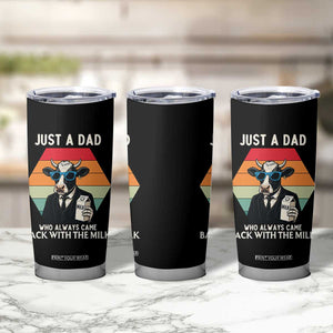 Just A Dad Who Always Came Back With The Milk Tumbler Cup Funny Cow Father's Day TS12 Print Your Wear