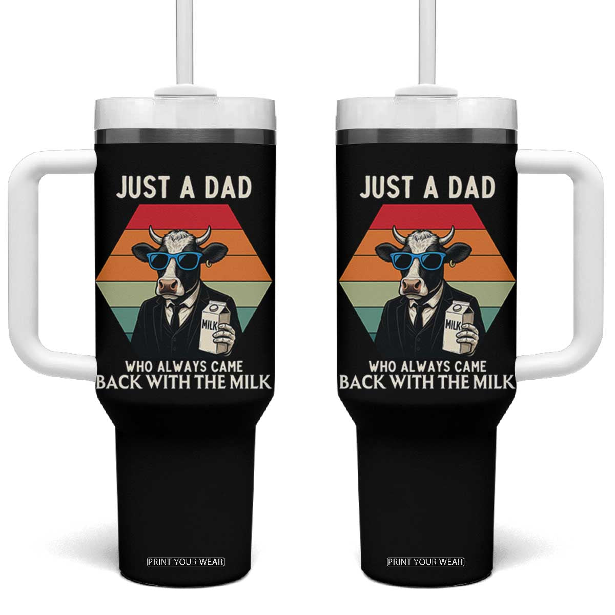 Just A Dad Who Always Came Back With The Milk Tumbler With Handle Funny Cow Father's Day TS12 One Size: 40 oz Black Print Your Wear