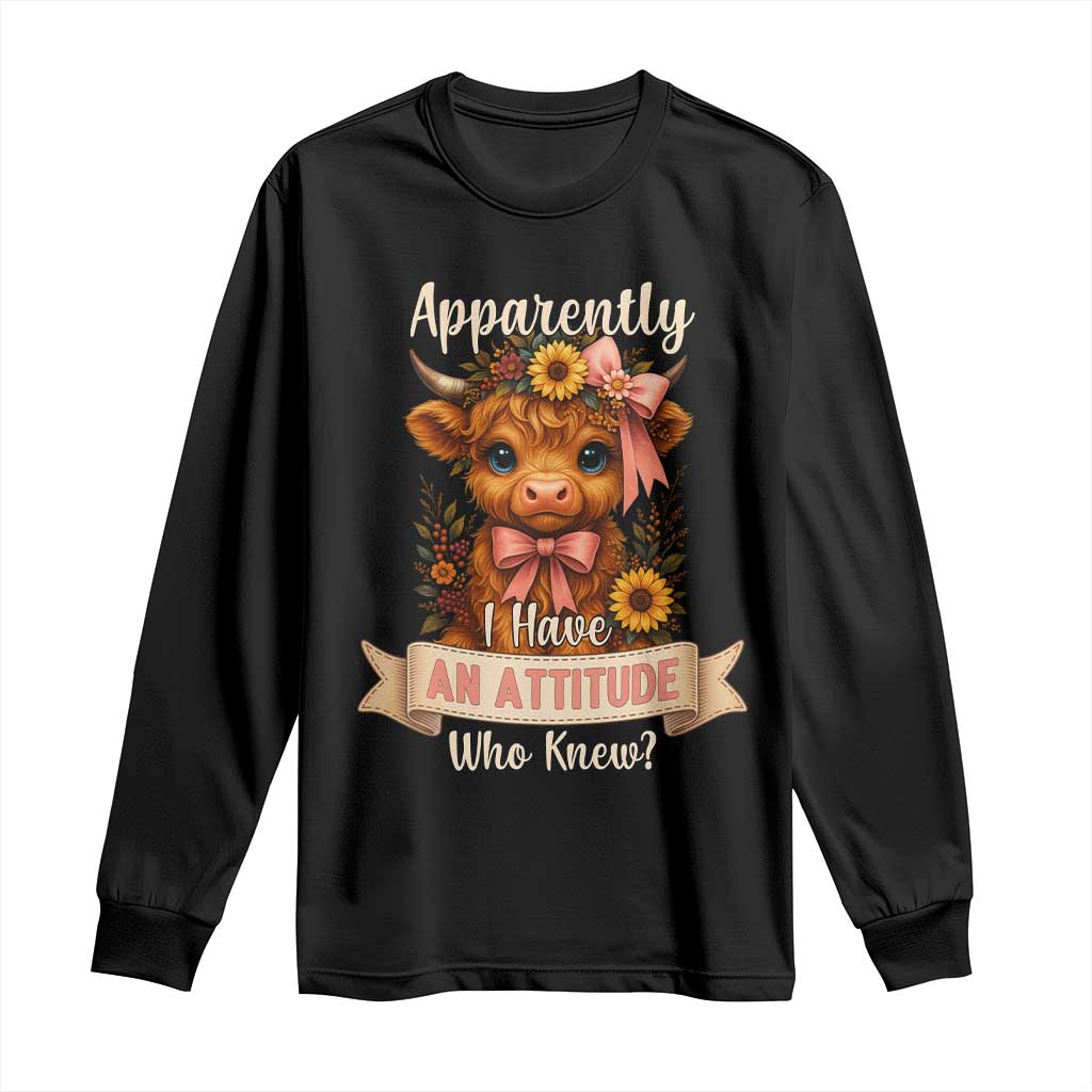 Apparently I Have An Attitude Who Knew Long Sleeve Shirt Funny Sarcasm Highland Cow TS12 Black Print Your Wear