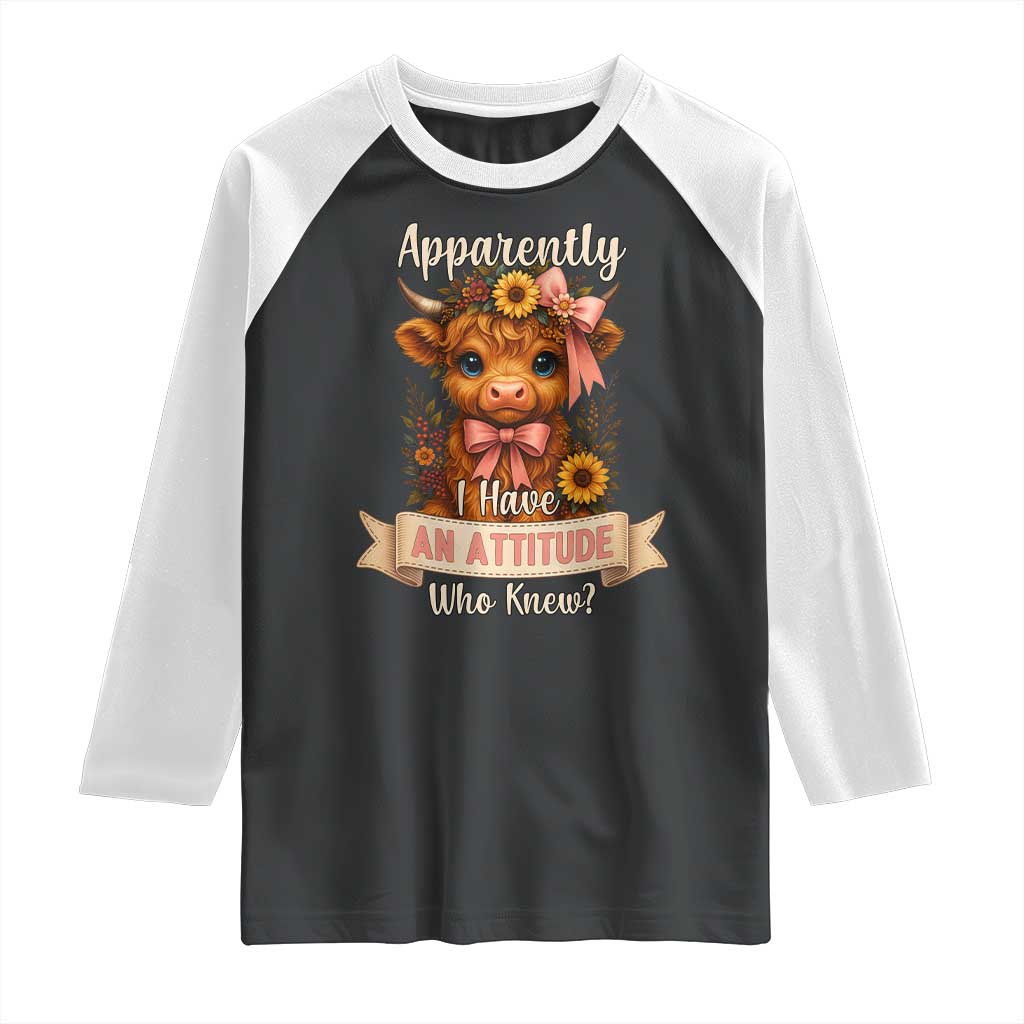 Apparently I Have An Attitude Who Knew Raglan Shirt Funny Sarcasm Highland Cow TS12 Black White Print Your Wear