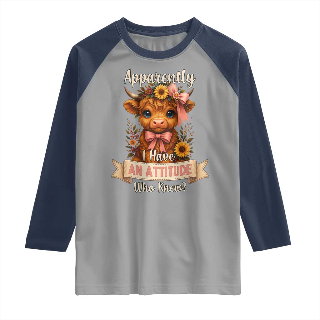 Apparently I Have An Attitude Who Knew Raglan Shirt Funny Sarcasm Highland Cow TS12 Sport Gray Navy Print Your Wear