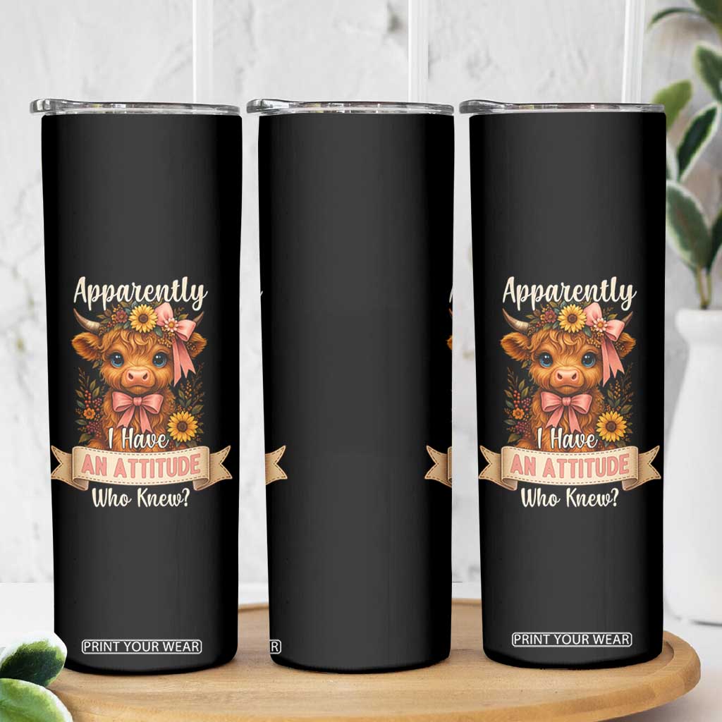 Apparently I Have An Attitude Who Knew Skinny Tumbler Funny Sarcasm Highland Cow TS12 Print Your Wear
