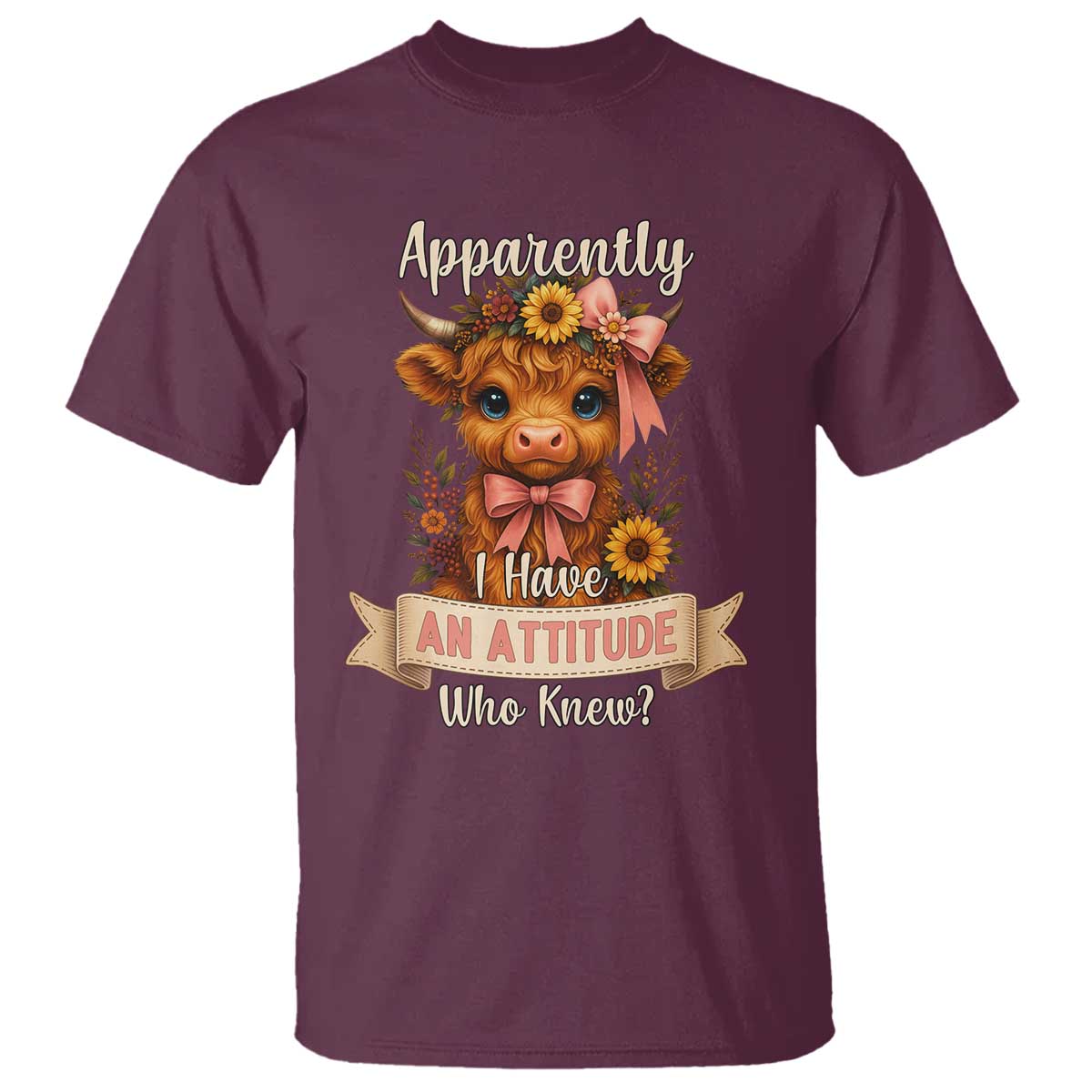Apparently I Have An Attitude Who Knew T Shirt Funny Sarcasm Highland Cow TS12 Maroon Print Your Wear