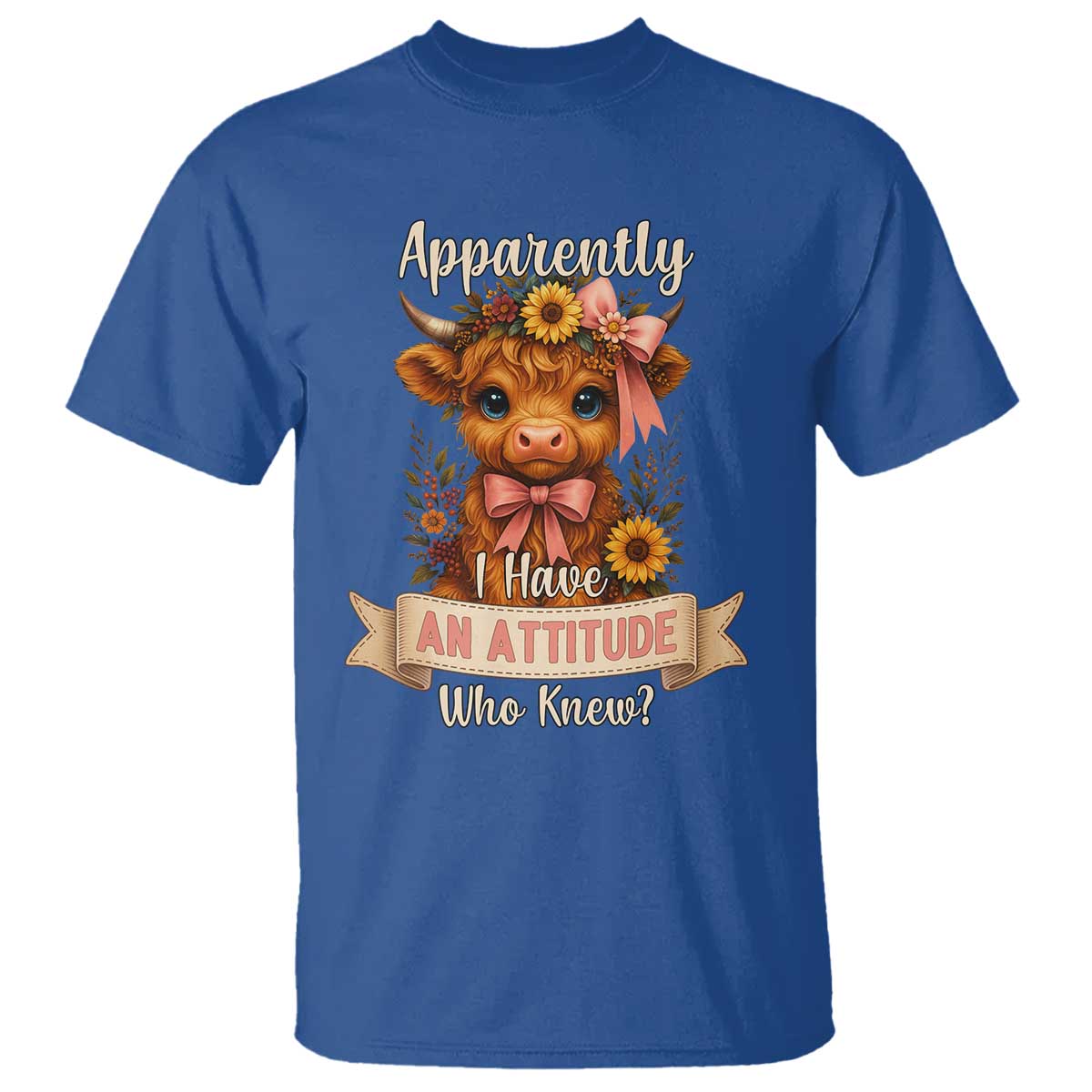 Apparently I Have An Attitude Who Knew T Shirt Funny Sarcasm Highland Cow TS12 Royal Blue Print Your Wear