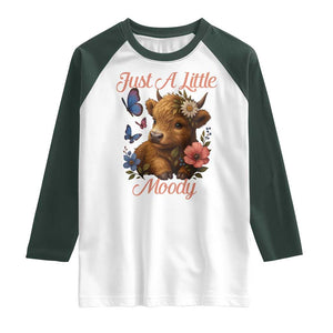 Just A Little Moody Raglan Shirt Funny Sarcasm Highland Cow TS12 White Dark Forest Green Print Your Wear