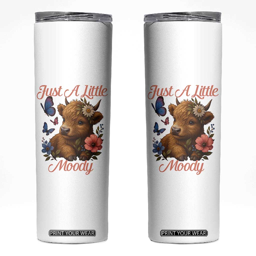 Just A Little Moody Skinny Tumbler Funny Sarcasm Highland Cow TS12 White Print Your Wear
