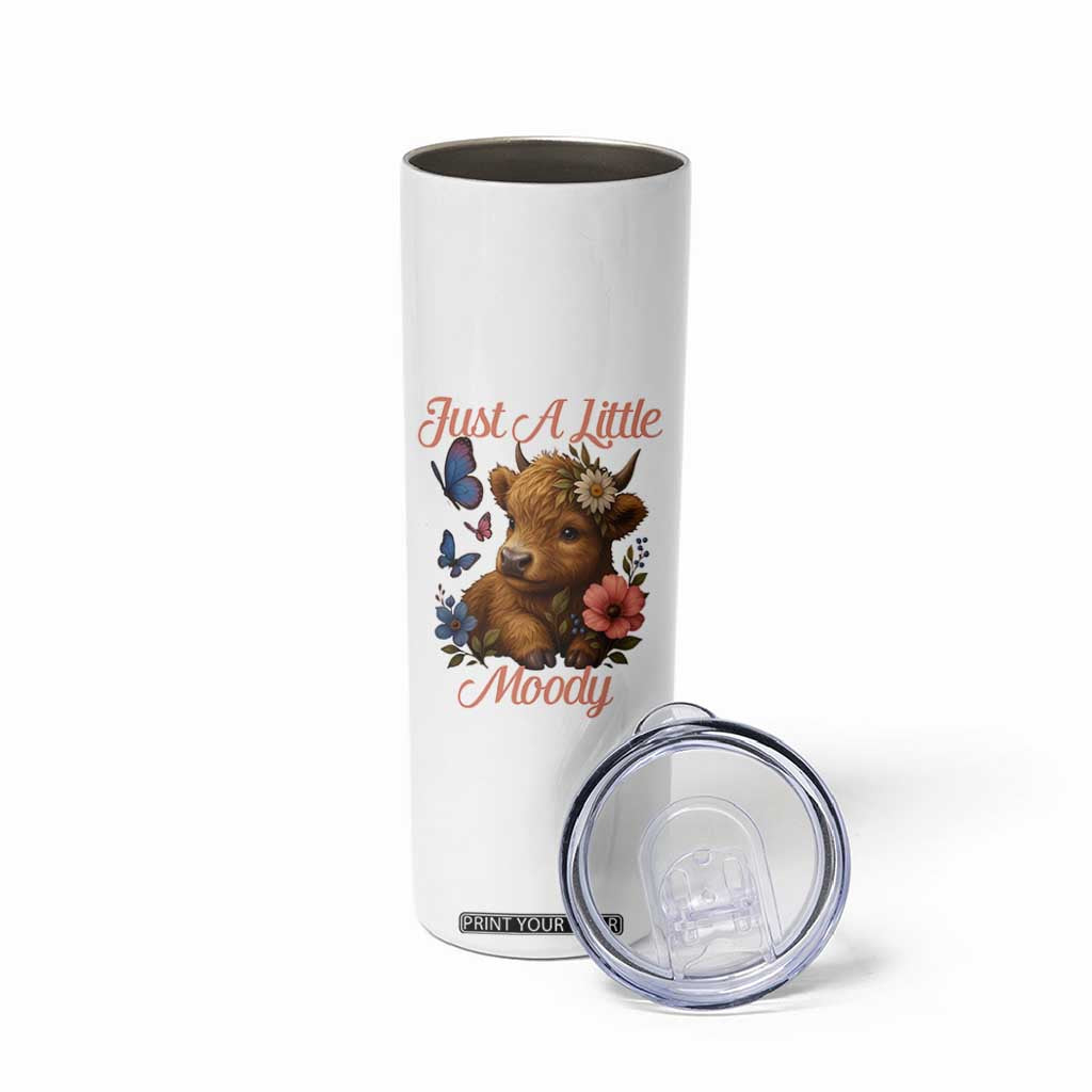 Just A Little Moody Skinny Tumbler Funny Sarcasm Highland Cow TS12 Print Your Wear