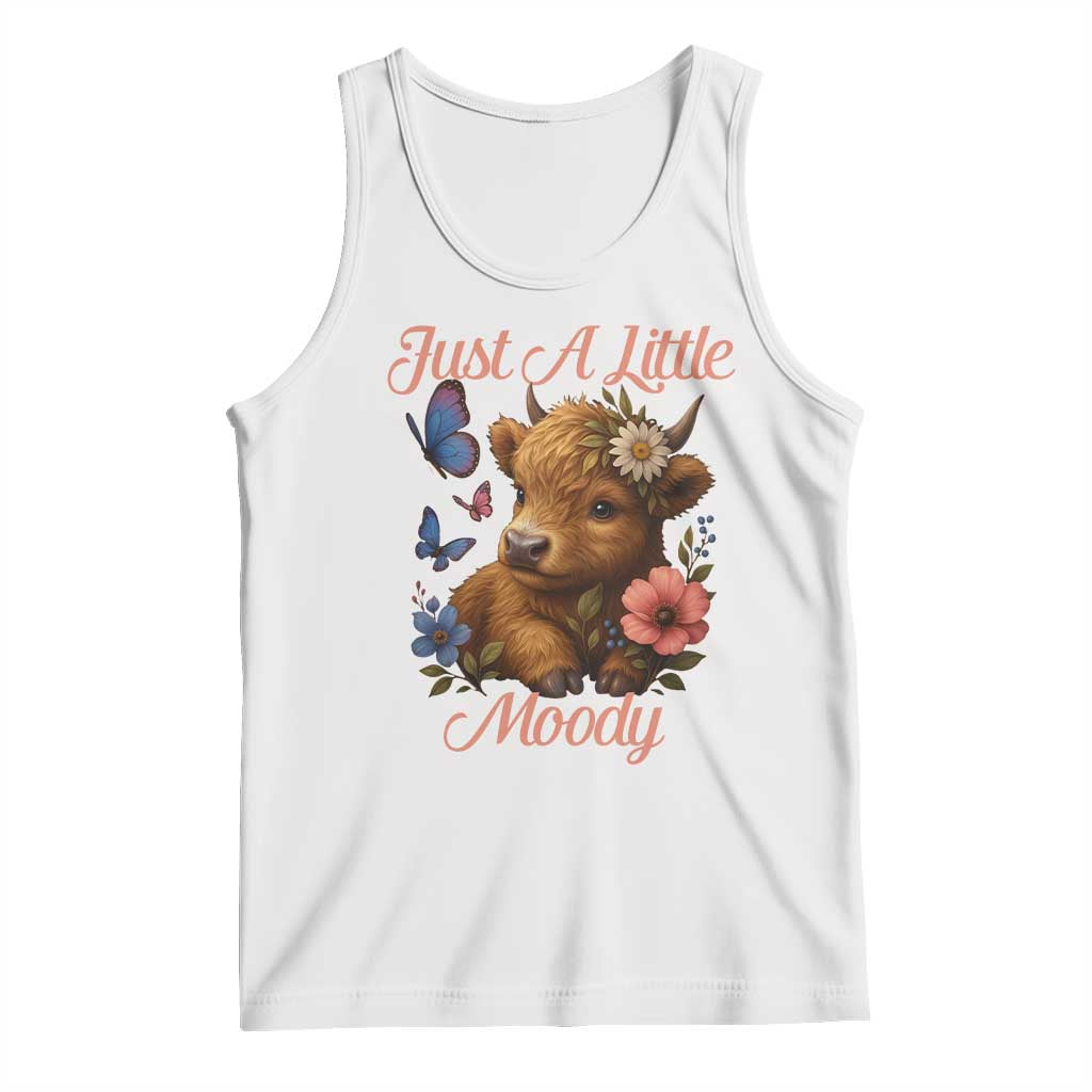 Just A Little Moody Tank Top Funny Sarcasm Highland Cow TS12 White Print Your Wear