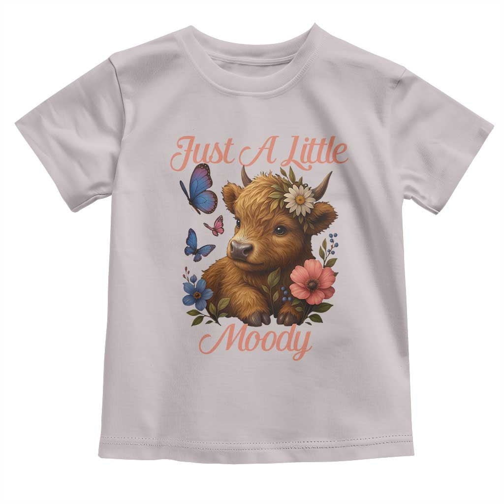 Just A Little Moody Toddler T Shirt Funny Sarcasm Highland Cow TS12 Ice Gray Print Your Wear