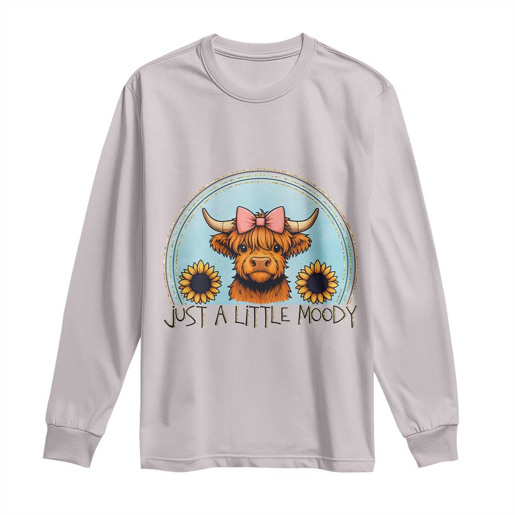 Just A Little Moody Long Sleeve Shirt Funny Sarcasm Highland Cattle TS12 Ice Gray Print Your Wear