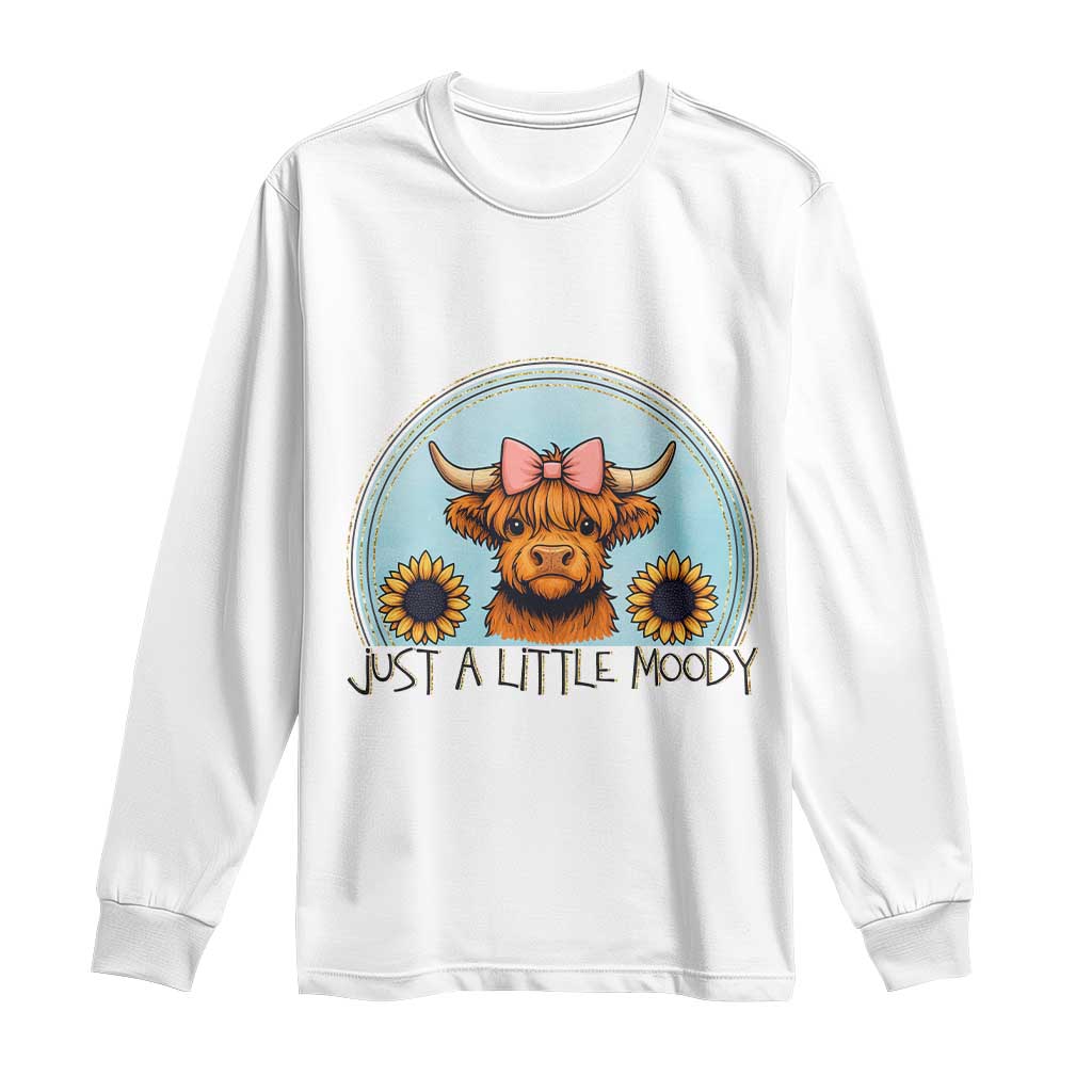 Just A Little Moody Long Sleeve Shirt Funny Sarcasm Highland Cattle TS12 White Print Your Wear