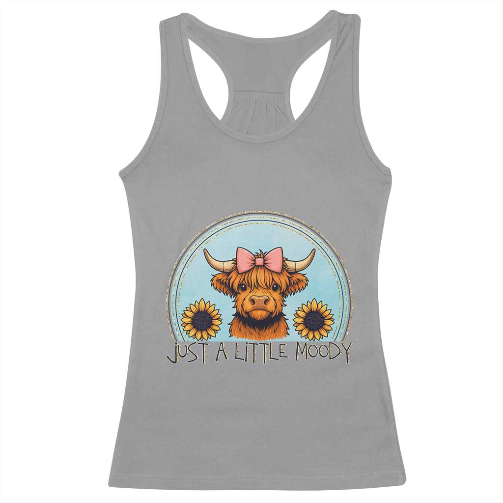 Just A Little Moody Racerback Tank Top Funny Sarcasm Highland Cattle TS12 Sport Gray Print Your Wear