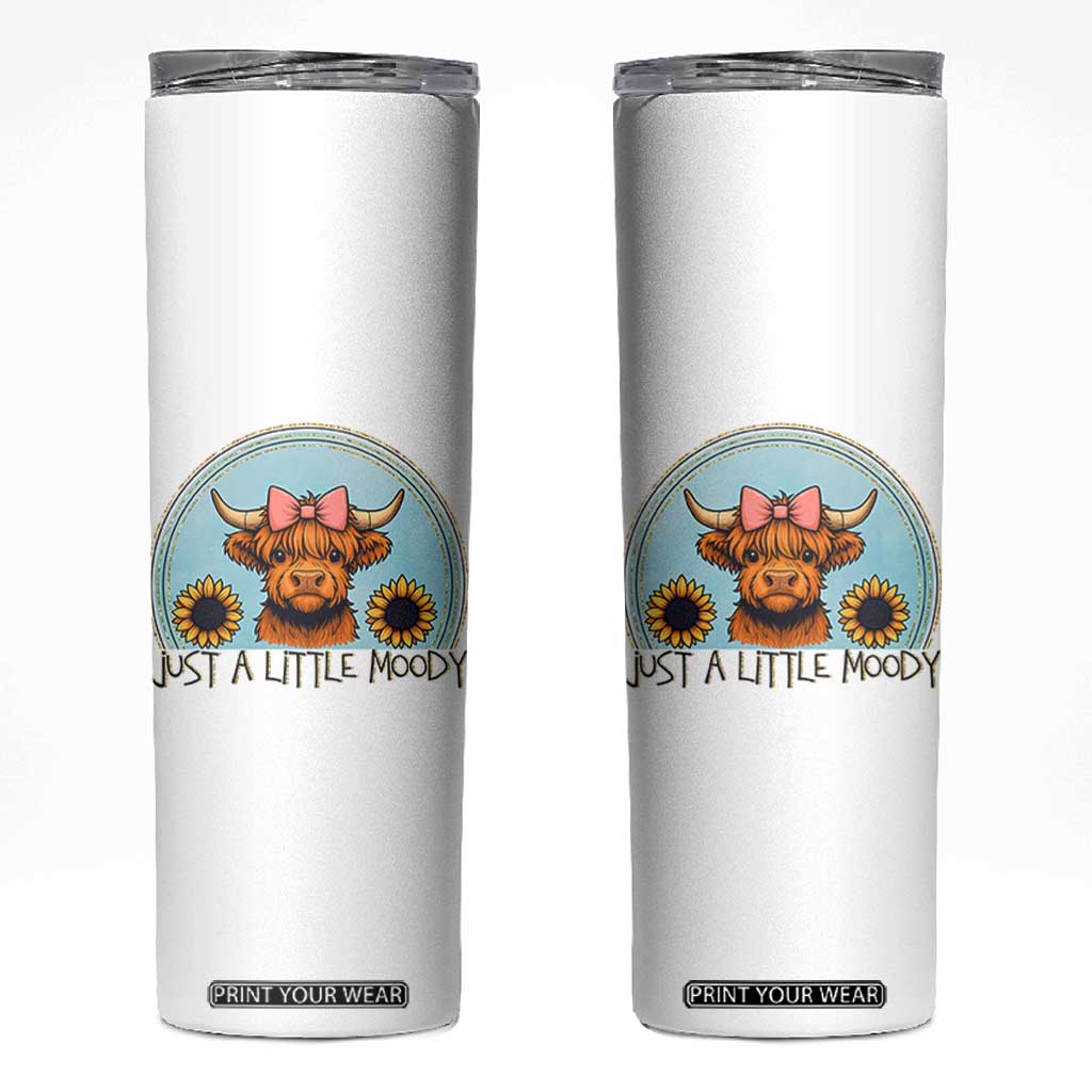 Just A Little Moody Skinny Tumbler Funny Sarcasm Highland Cattle TS12 White Print Your Wear