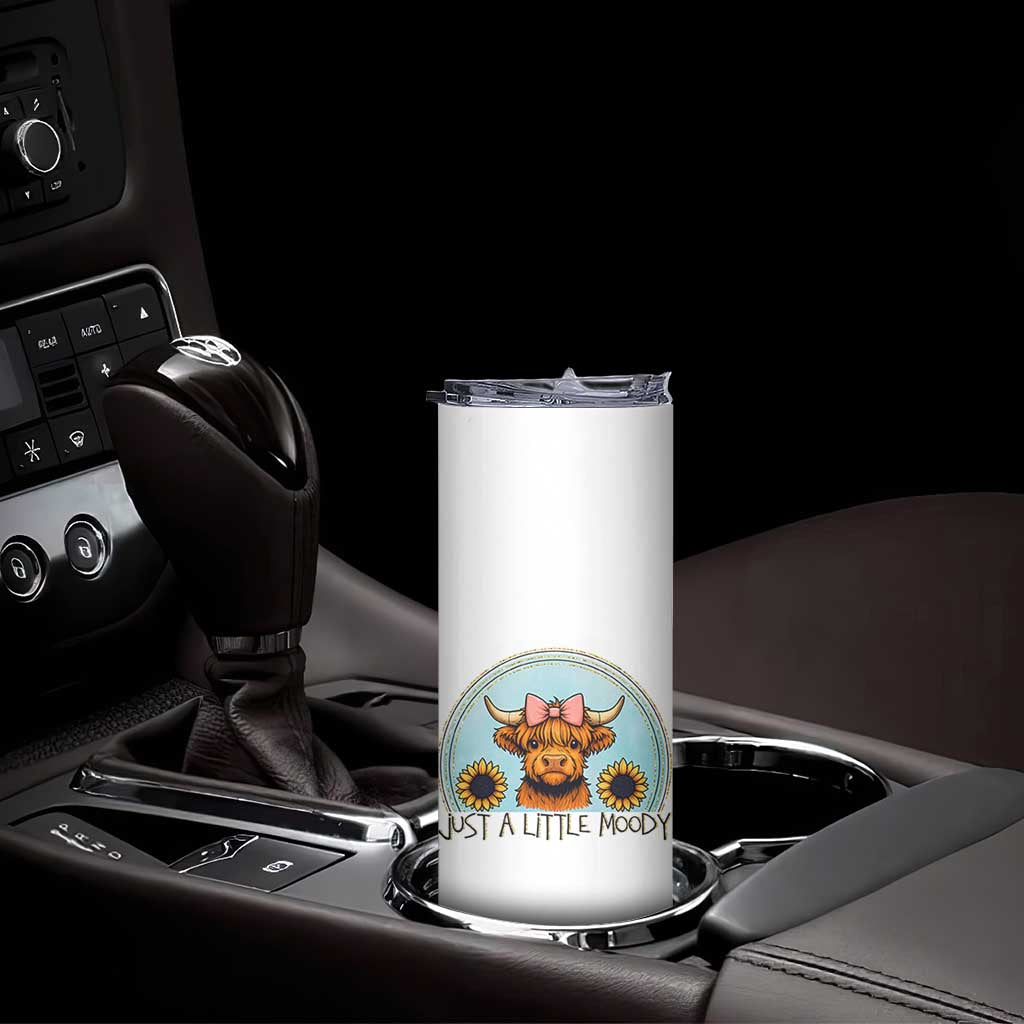 Just A Little Moody Skinny Tumbler Funny Sarcasm Highland Cattle TS12 Print Your Wear