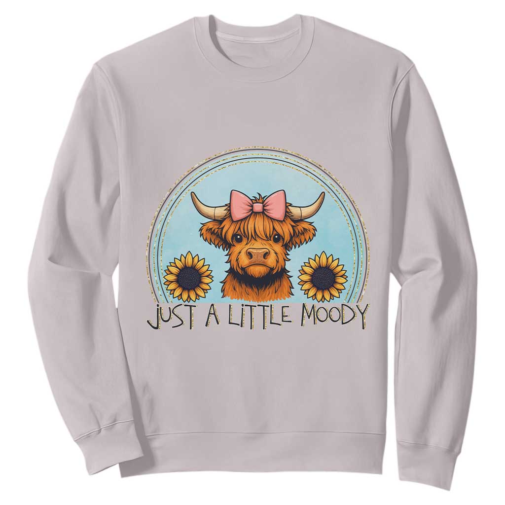 Just A Little Moody Sweatshirt Funny Sarcasm Highland Cattle TS12 Ice Gray Print Your Wear