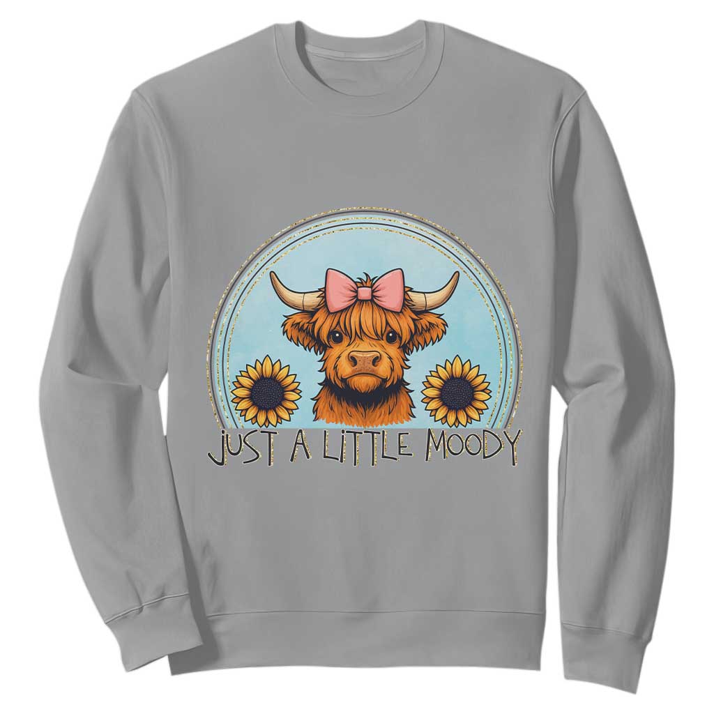 Just A Little Moody Sweatshirt Funny Sarcasm Highland Cattle TS12 Sport Gray Print Your Wear