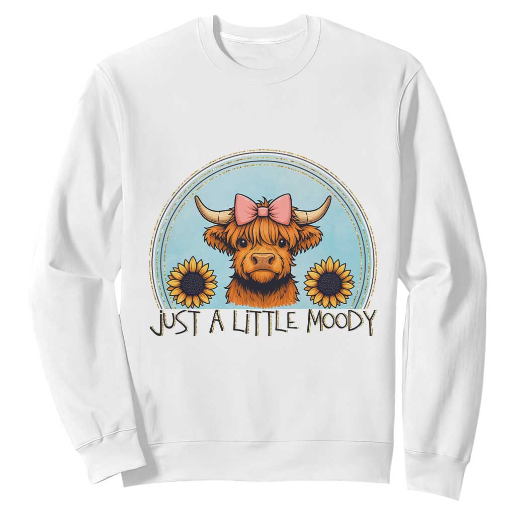 Just A Little Moody Sweatshirt Funny Sarcasm Highland Cattle TS12 White Print Your Wear