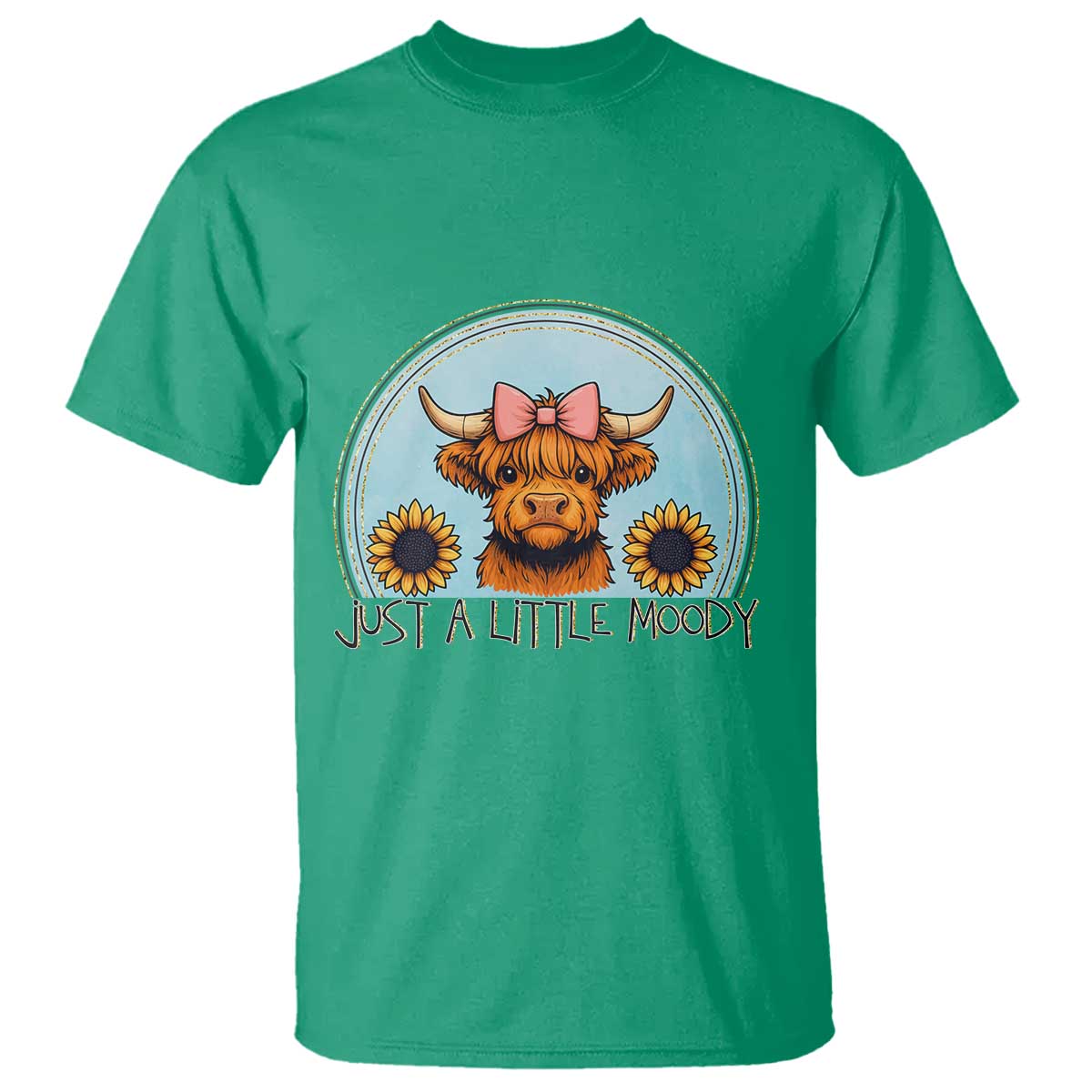 Just A Little Moody T Shirt Funny Sarcasm Highland Cattle TS12 Irish Green Print Your Wear