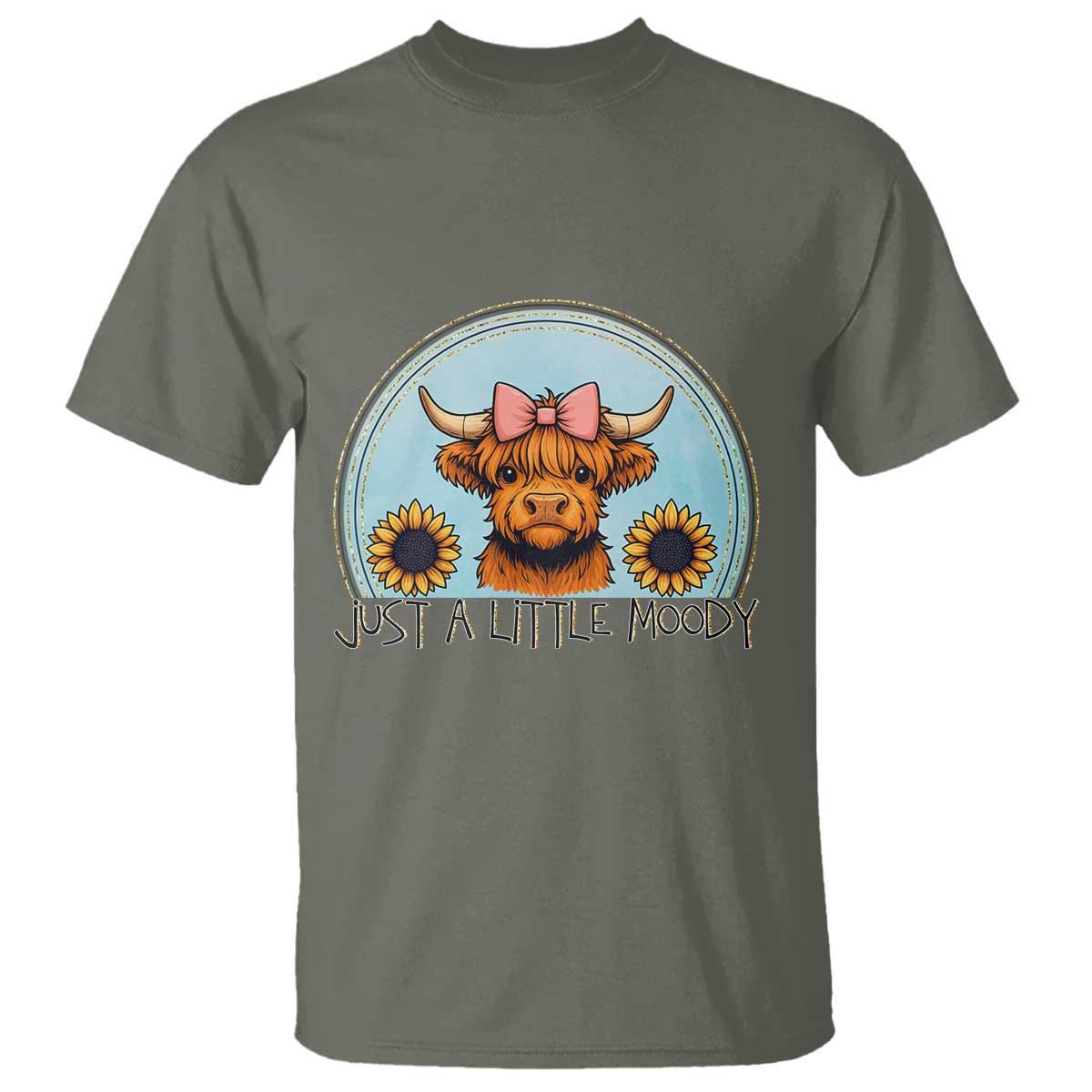 Just A Little Moody T Shirt Funny Sarcasm Highland Cattle TS12 Military Green Print Your Wear