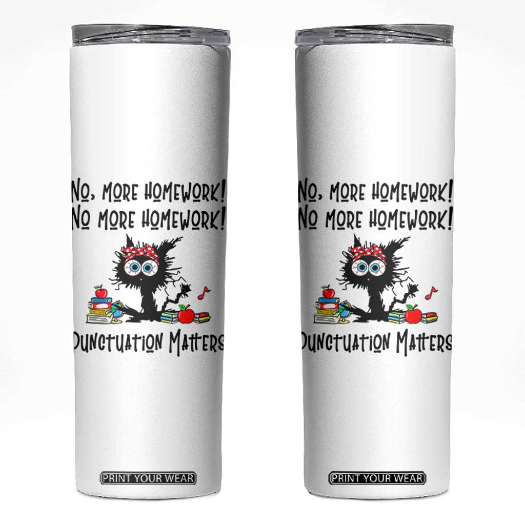 Black Cat English Teacher Gift Skinny Tumbler No More Homework Punctuation Matters Grammar Humor TS12 White Print Your Wear