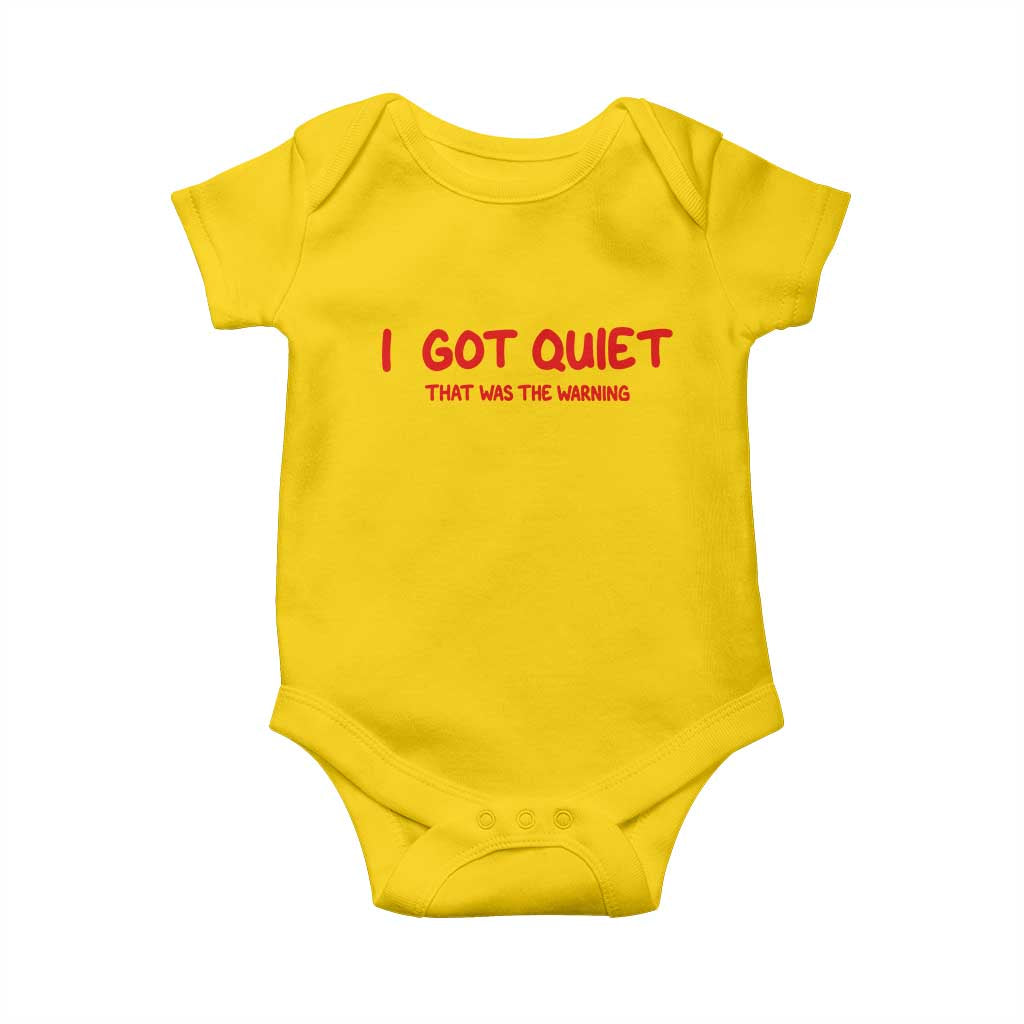 Sarcastic Mood Humor Baby Onesie I Got Quiet That Was The Warning