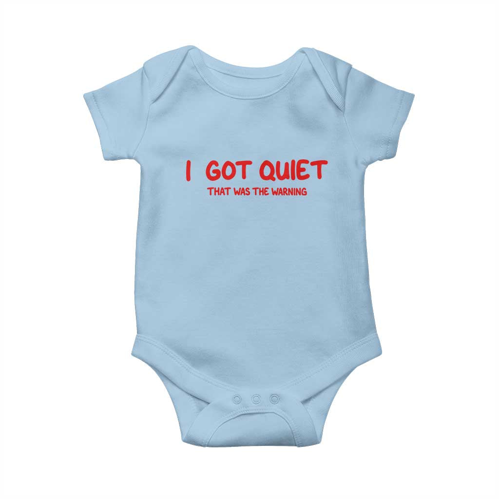 Sarcastic Mood Humor Baby Onesie I Got Quiet That Was The Warning