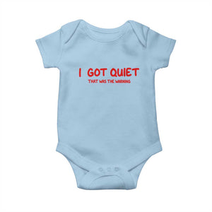Sarcastic Mood Humor Baby Onesie I Got Quiet That Was The Warning