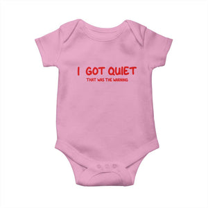 Sarcastic Mood Humor Baby Onesie I Got Quiet That Was The Warning