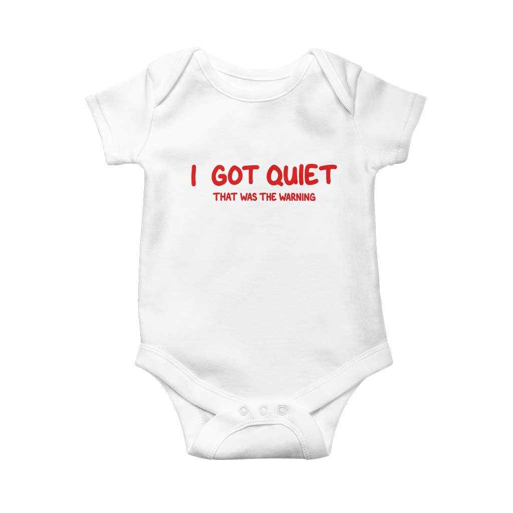 Sarcastic Mood Humor Baby Onesie I Got Quiet That Was The Warning
