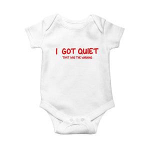 Sarcastic Mood Humor Baby Onesie I Got Quiet That Was The Warning