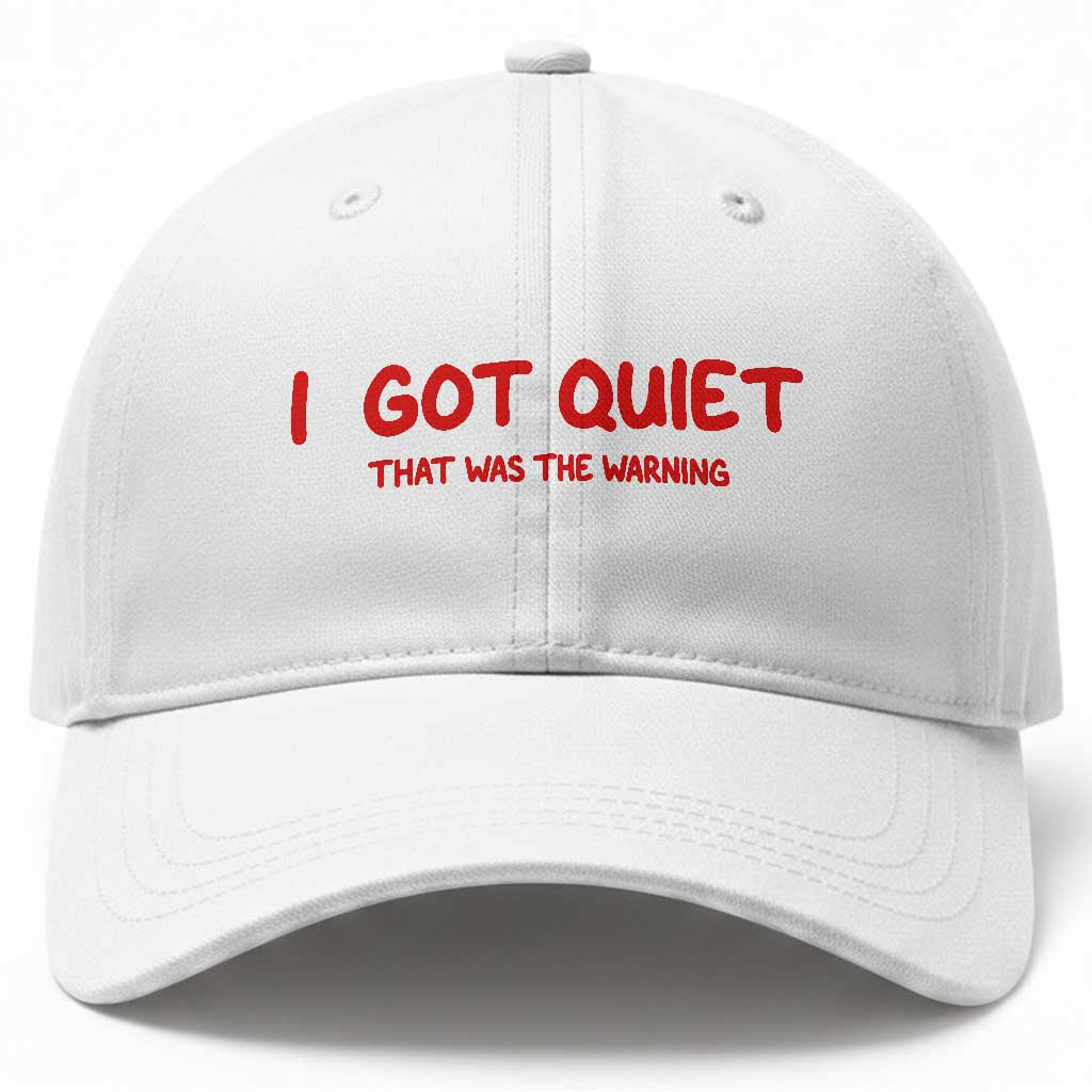 Sarcastic Mood Humor Baseball Cap I Got Quiet That Was The Warning TS12 Print Your Wear