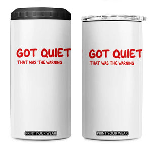 Sarcastic Mood Humor 4 in 1 Can Cooler Tumbler I Got Quiet That Was The Warning
