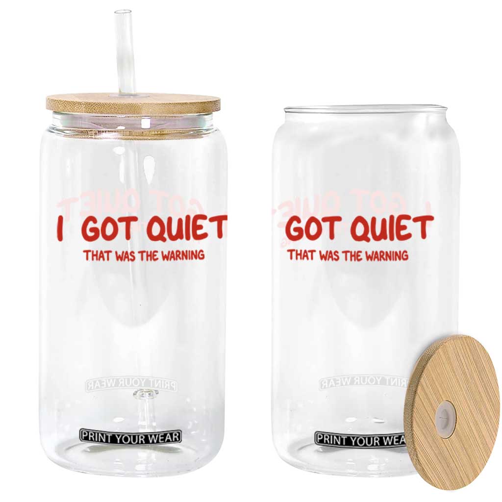 Sarcastic Mood Humor Glass Can I Got Quiet That Was The Warning