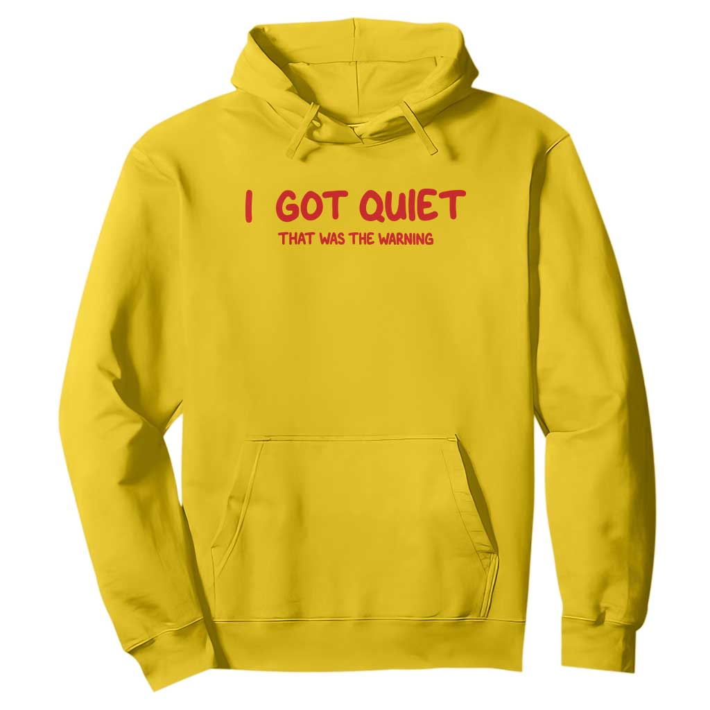 Sarcastic Mood Humor Hoodie I Got Quiet That Was The Warning
