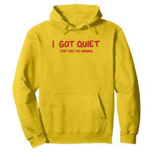 Sarcastic Mood Humor Hoodie I Got Quiet That Was The Warning