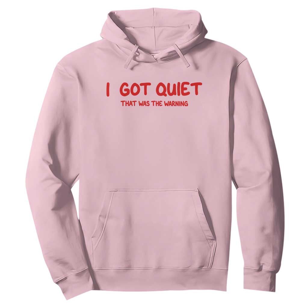 Sarcastic Mood Humor Hoodie I Got Quiet That Was The Warning
