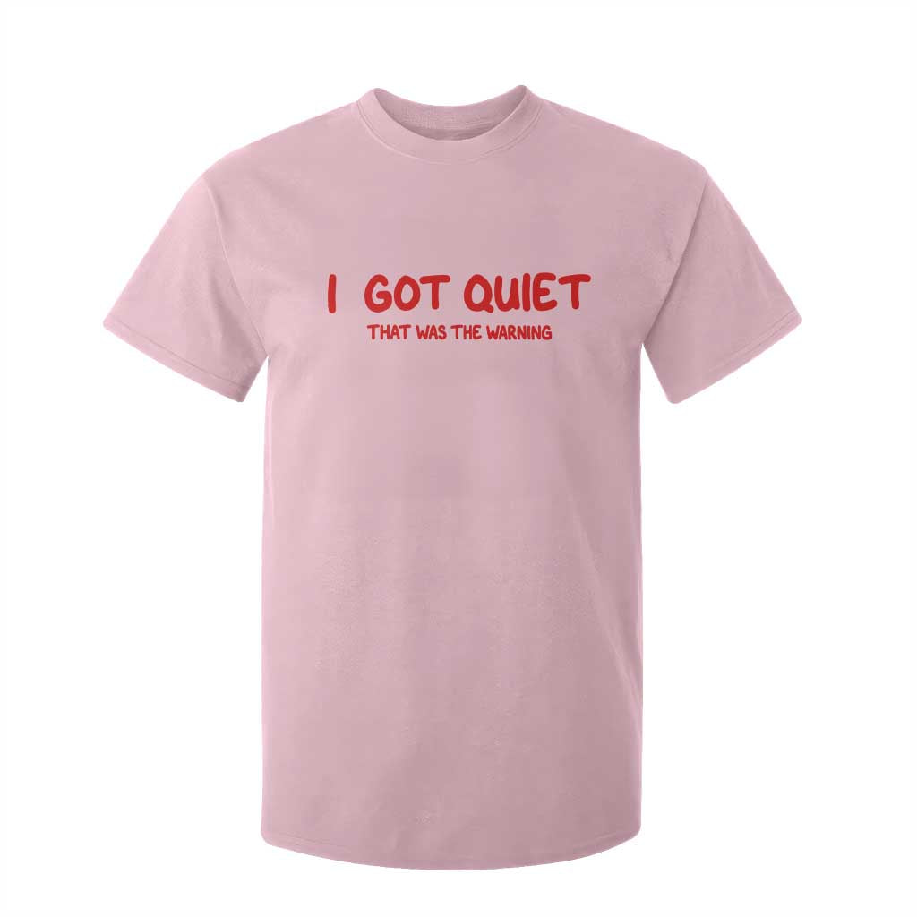 Sarcastic Mood Humor T Shirt For Kid I Got Quiet That Was The Warning