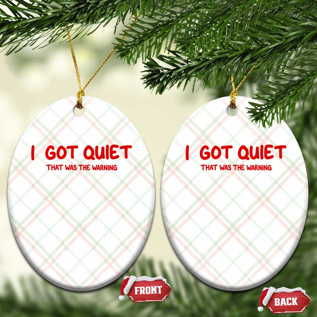 Sarcastic Mood Humor Ceramic Ornament I Got Quiet That Was The Warning