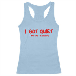 Sarcastic Mood Humor Racerback Tank Top I Got Quiet That Was The Warning