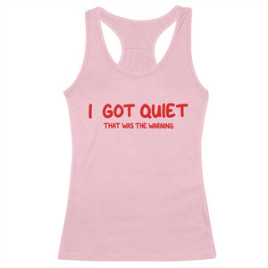 Sarcastic Mood Humor Racerback Tank Top I Got Quiet That Was The Warning