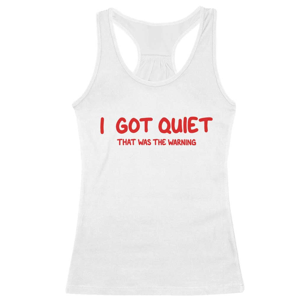 Sarcastic Mood Humor Racerback Tank Top I Got Quiet That Was The Warning
