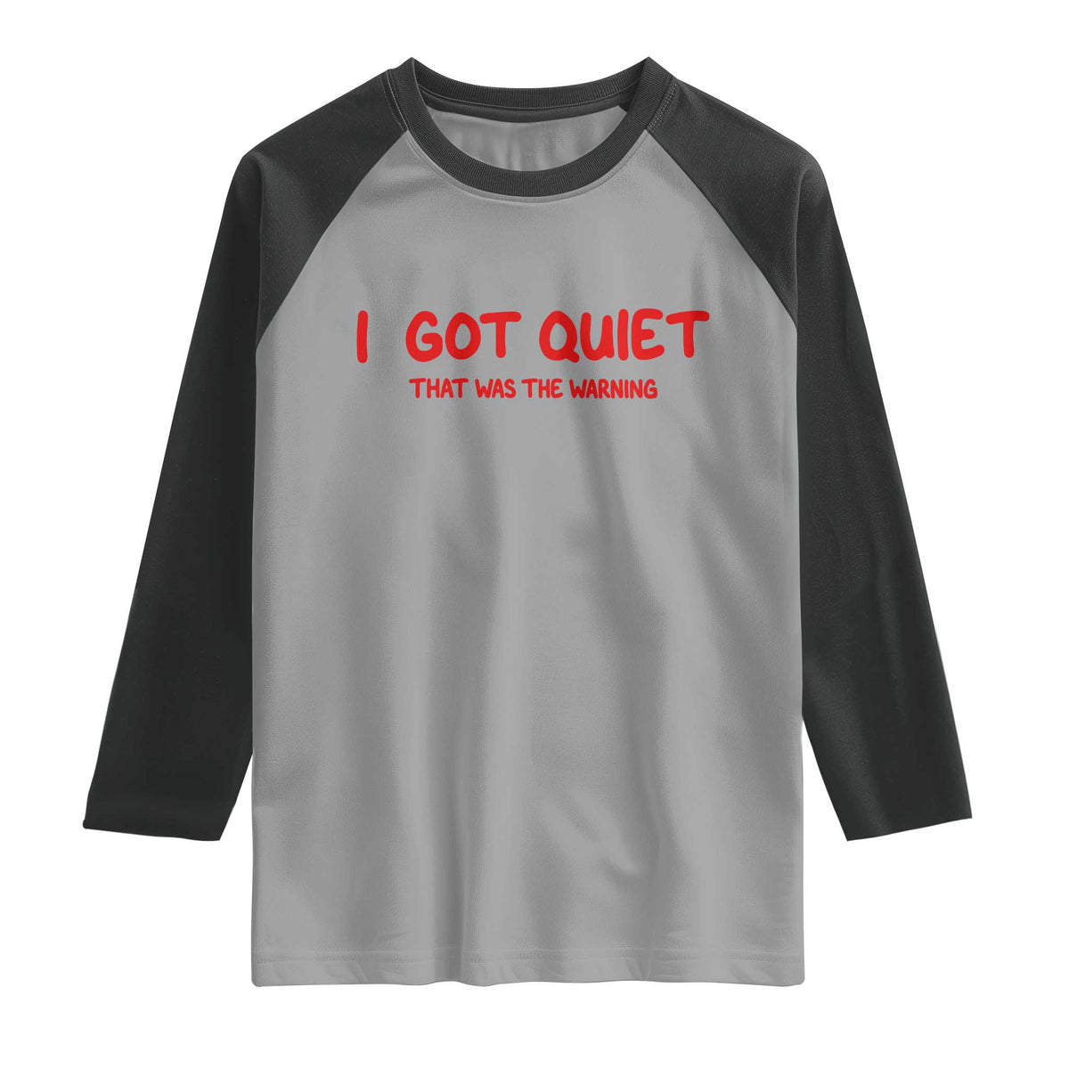 Sarcastic Mood Humor Raglan Shirt I Got Quiet That Was The Warning