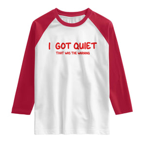 Sarcastic Mood Humor Raglan Shirt I Got Quiet That Was The Warning