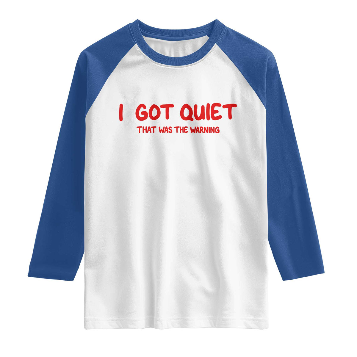 Sarcastic Mood Humor Raglan Shirt I Got Quiet That Was The Warning