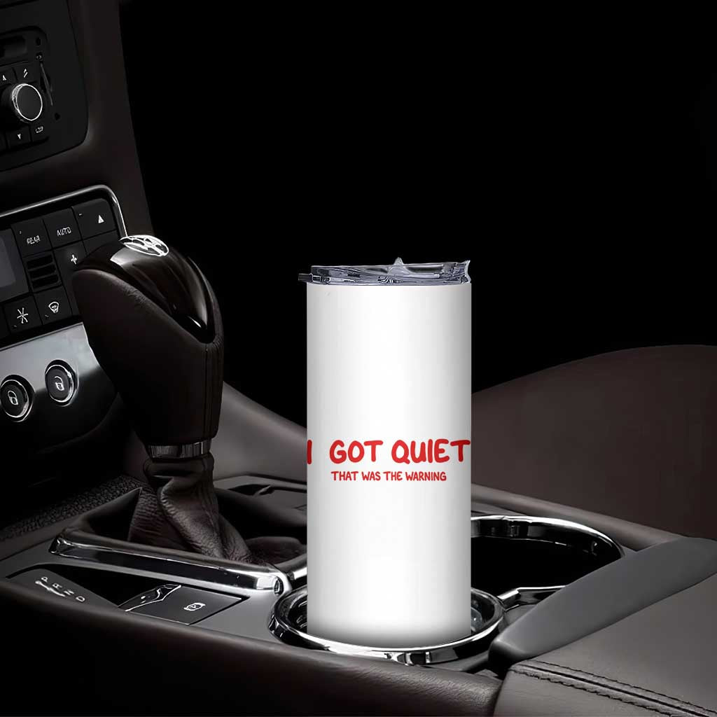 Sarcastic Mood Humor Skinny Tumbler I Got Quiet That Was The Warning