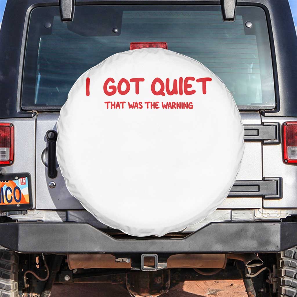 Sarcastic Mood Humor Spare Tire Cover I Got Quiet That Was The Warning